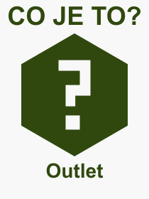 Co je to Outlet? Vznam slova, termn, Definice odbornho termnu, slova Outlet. Co znamen pojem Outlet z kategorie Kultura?