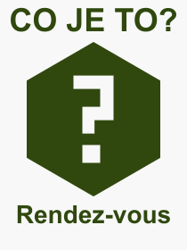 Co je to Rendez-vous? Vznam slova, termn, Vraz, termn, definice slova Rendez-vous. Co znamen odborn pojem Rendez-vous z kategorie Rzn?