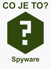 Pojem, výraz, heslo, co je to Spyware? 