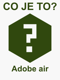 Co je to Adobe air? Význam slova, termín, Výraz, termín, definice slova Adobe air. Co znamená odborný pojem Adobe air z kategorie Software?