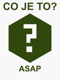 Co je to ASAP? Význam slova, termín, Výraz, termín, definice slova ASAP. Co znamená odborný pojem ASAP z kategorie Zkratky?