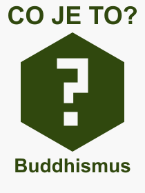 Pojem, výraz, heslo, co je to Buddhismus? 