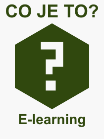 Co je to E-learning? Význam slova, termín, Definice výrazu E-learning. Co znamená odborný pojem E-learning z kategorie Školství?