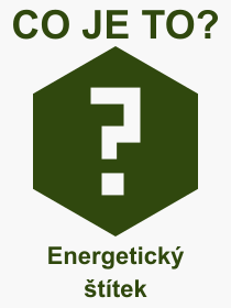 Pojem, výraz, heslo, co je to Energetický štítek? 