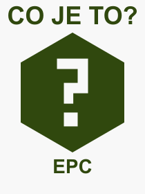 Co je to EPC? Význam slova, termín, Odborný výraz, definice slova EPC. Co znamená pojem EPC z kategorie Zkratky?