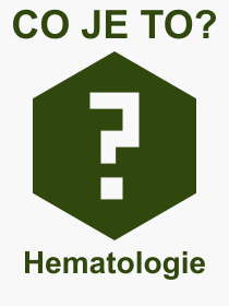 Pojem, vraz, heslo, co je to Hematologie? 
