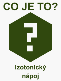 Co je to Izotonick npoj? Vznam slova, termn, Odborn vraz, definice slova Izotonick npoj. Co znamen pojem Izotonick npoj z kategorie Npoje?