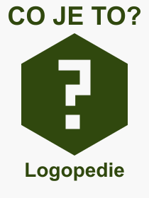 Co je to Logopedie? Význam slova, termín, Výraz, termín, definice slova Logopedie. Co znamená odborný pojem Logopedie z kategorie Školství?