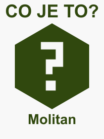 Co je to Molitan? Význam slova, termín, Výraz, termín, definice slova Molitan. Co znamená odborný pojem Molitan z kategorie Materiály?
