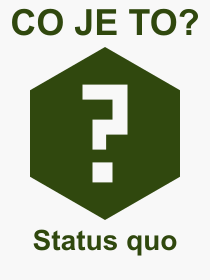Co je to Status quo? Význam slova, termín, Výraz, termín, definice slova Status quo. Co znamená odborný pojem Status quo z kategorie Latina?