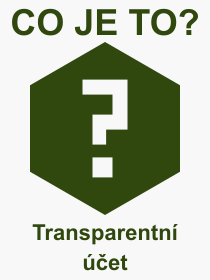 Pojem, výraz, heslo, co je to Transparentní účet? 