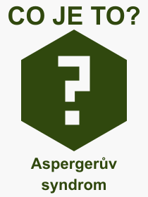 Co je to Aspergerv syndrom? Vznam slova, termn, Definice vrazu Aspergerv syndrom. Co znamen odborn pojem Aspergerv syndrom z kategorie Psychologie?