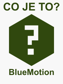 Co je to BlueMotion? Význam slova, termín, Výraz, termín, definice slova BlueMotion. Co znamená odborný pojem BlueMotion z kategorie Technika?