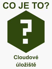 Pojem, výraz, heslo, co je to Cloudové úložiště? 