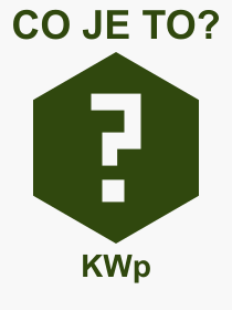 Pojem, výraz, heslo, co je to KWp? 