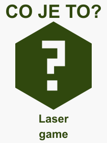 Co je to Laser game? Význam slova, termín, Výraz, termín, definice slova Laser game. Co znamená odborný pojem Laser game z kategorie Sport?