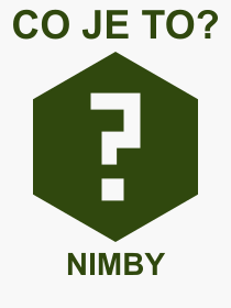 Co je to NIMBY? Význam slova, termín, Výraz, termín, definice slova NIMBY. Co znamená odborný pojem NIMBY z kategorie Zkratky?