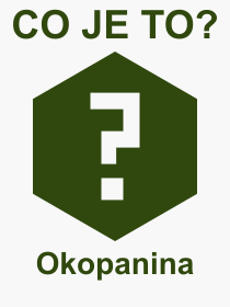 Pojem, výraz, heslo, co je to Okopanina? 