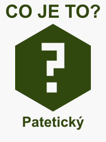 Co je to Patetický? Význam slova, termín, Výraz, termín, definice slova Patetický. Co znamená odborný pojem Patetický z kategorie Filozofie?