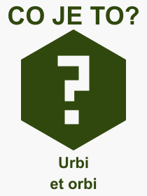 Pojem, výraz, heslo, co je to Urbi et orbi? 