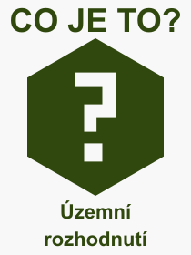 Co je to zemn rozhodnut? Vznam slova, termn, Definice vrazu, termnu zemn rozhodnut. Co znamen odborn pojem zemn rozhodnut z kategorie Stavebnictv?