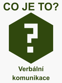 Co je to Verbln komunikace? Vznam slova, termn, Odborn vraz, definice slova Verbln komunikace. Co znamen slovo Verbln komunikace z kategorie Psychologie?