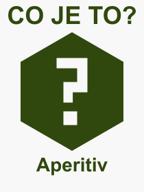 Co je to Aperitiv? Vznam slova, termn, Odborn termn, vraz, slovo Aperitiv. Co znamen pojem Aperitiv z kategorie Npoje?