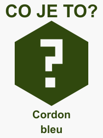 Co je to Cordon bleu? Význam slova, termín, Odborný výraz, definice slova Cordon bleu. Co znamená pojem Cordon bleu z kategorie Jídlo?