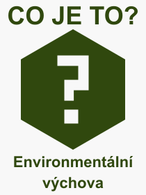 Co je to Environmentální výchova? Význam slova, termín, Výraz, termín, definice slova Environmentální výchova. Co znamená odborný pojem Environmentální výchova z kategorie Školství?