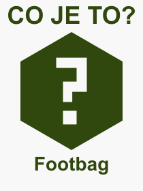 Co je to Footbag? Význam slova, termín, Výraz, termín, definice slova Footbag. Co znamená odborný pojem Footbag z kategorie Sport?