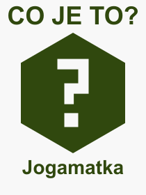 Pojem, výraz, heslo, co je to Jogamatka? 