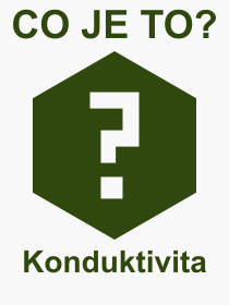 Co je to Konduktivita? Význam slova, termín, Výraz, termín, definice slova Konduktivita. Co znamená odborný pojem Konduktivita z kategorie Fyzika?