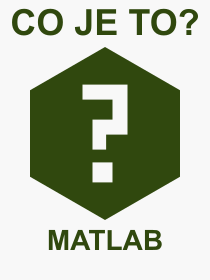 Co je to MATLAB? Význam slova, termín, Výraz, termín, definice slova MATLAB. Co znamená odborný pojem MATLAB z kategorie Software?