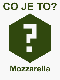 Pojem, výraz, heslo, co je to Mozzarella? Pojem, výraz, heslo, co je to Mozzarella?