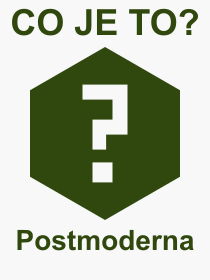 Co je to Postmoderna? Vznam slova, termn, Definice vrazu Postmoderna. Co znamen odborn pojem Postmoderna z kategorie Filozofie?