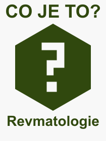 Co je to Revmatologie? Význam slova, termín, Definice odborného termínu, slova Revmatologie. Co znamená pojem Revmatologie z kategorie Lékařství?