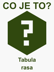 Co je to Tabula rasa? Význam slova, termín, Definice výrazu, termínu Tabula rasa. Co znamená odborný pojem Tabula rasa z kategorie Filozofie?