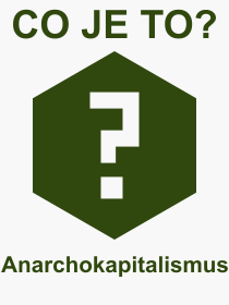 Co je to Anarchokapitalismus? Význam slova, termín, Odborný termín, výraz, slovo Anarchokapitalismus. Co znamená pojem Anarchokapitalismus z kategorie Politika?