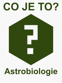 Co je to Astrobiologie? Vznam slova, termn, Odborn termn, vraz, slovo Astrobiologie. Co znamen pojem Astrobiologie z kategorie Vda?