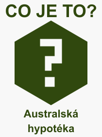 Co je to Australsk hypotka? Vznam slova, termn, Vraz, termn, definice slova Australsk hypotka. Co znamen odborn pojem Australsk hypotka z kategorie Bankovnictv?