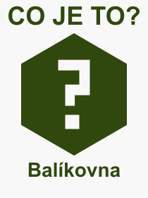 Co je to Balkovna? Vznam slova, termn, Odborn vraz, definice slova Balkovna. Co znamen slovo Balkovna z kategorie Internet?