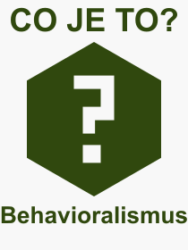 Pojem, vraz, heslo, co je to Behavioralismus? 