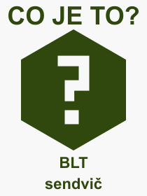 Co je to BLT sendvič? Význam slova, termín, Odborný výraz, definice slova BLT sendvič. Co znamená pojem BLT sendvič z kategorie Jídlo?