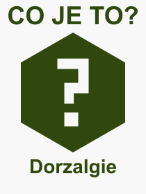 Co je to Dorzalgie? Vznam slova, termn, Odborn termn, vraz, slovo Dorzalgie. Co znamen pojem Dorzalgie z kategorie Lkastv?