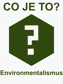 Pojem, vraz, heslo, co je to Environmentalismus? 