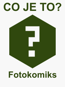 Co je to Fotokomiks? Vznam slova, termn, Odborn vraz, definice slova Fotokomiks. Co znamen slovo Fotokomiks z kategorie Literatura?