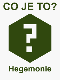 Co je to Hegemonie? Vznam slova, termn, Definice odbornho termnu, slova Hegemonie. Co znamen pojem Hegemonie z kategorie Politika?