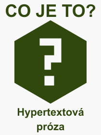 Co je to Hypertextov� pr�za? V�znam slova, term�n, Definice odborn�ho term�nu, slova Hypertextov� pr�za. Co znamen� pojem Hypertextov� pr�za z kategorie Literatura?