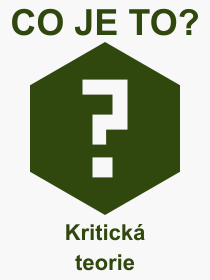 Co je to Kritick teorie? Vznam slova, termn, Vraz, termn, definice slova Kritick teorie. Co znamen odborn pojem Kritick teorie z kategorie Filozofie?