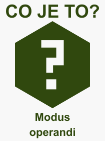 Co je to Modus operandi? Vznam slova, termn, Definice vrazu, termnu Modus operandi. Co znamen odborn pojem Modus operandi z kategorie Latina?